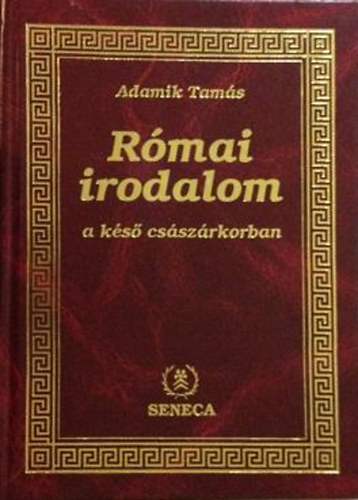 Adamik Tamás - Római irodalom a késő császárkorban
