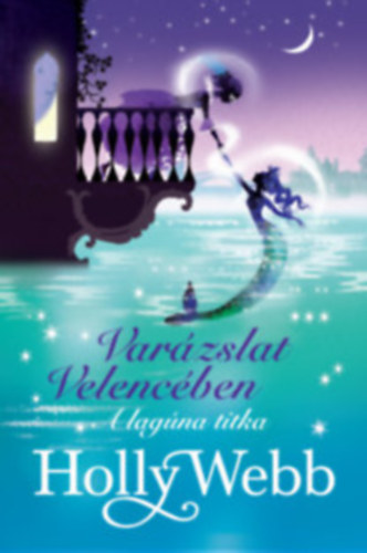 Holly Webb - A lagúna titka - Varázslat Velencében