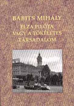 Babits Mih�ly - Elza pil�ta vagy A t�k�letes t�rsadalom