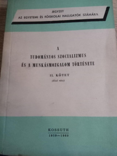 Kossuth K�nyvkiad� - A tudom�nyos szocializmus �s a munk�smozgalom t�rt�nete II. k�tet (els� r�sz)