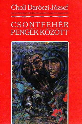Choli Darczi Jzsef - Csontfehr pengk kztt