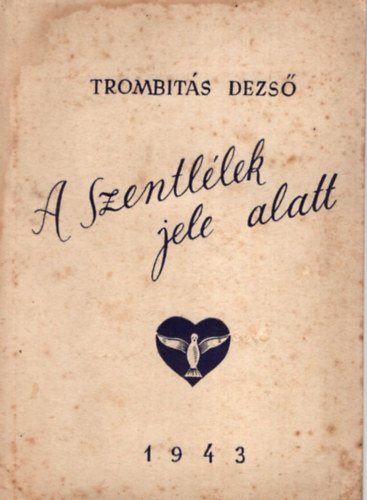 Trombit�s Dezs� - A Szentl�lek jele alatt.
