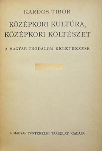 Kardos Tibor - Kzpkori kultra, kzpkori kltszet (A magyar irodalom keletkezse)