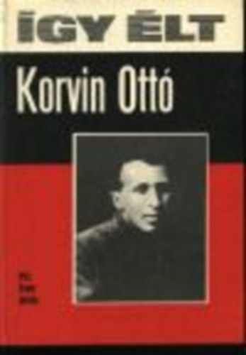 Simor András - Így élt Korvin Ottó