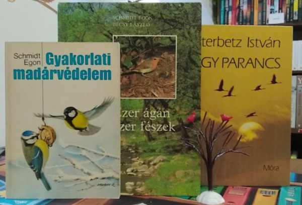 Schmidt Egon-Bécsy László, Dr. Sterbetz István - 3 db-os természettudományi könyvcsomag, madarak: A nagy parancs+ Ezer ágán ezer fészek+ Gyakorlati madárvédelem