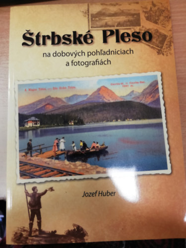 Jozef Huber - �trbsk� Pleso na dobov�ch poh�adniciach a fotografi�ch - �trbsk� Pleso in period postcards and photographs
