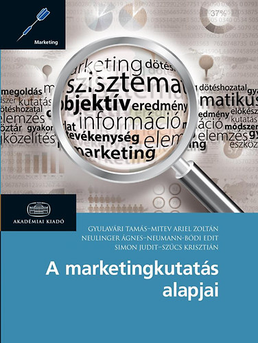 Mitev Ariel Zoltn; Simon Judit; Gyulavri Tams; Szcs Krisztin; Neumann-Bdi Edit; Neulinger gnes - A marketingkutats alapjai