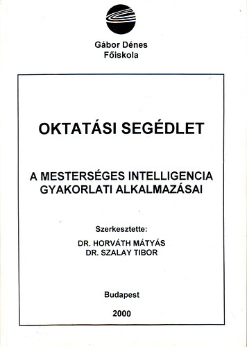 Dr. Horvth Mtys - Dr. Szalay Tibor (szerk) - A mestersges intelligencia gyakorlati alkalmazsai - oktatsi segdlet