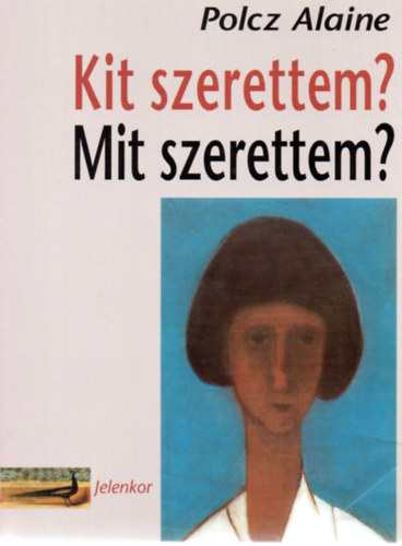 Polcz Alaine - Kit szerettem? Mit szerettem?