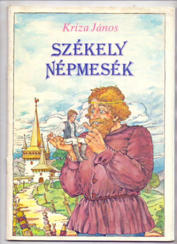 Kriza J�nos gy�jt�se - Sz�kely n�pmes�k (Marton Magda illusztr�ci�ival - Kev�ss� ismert szavak magyar�zat�val)