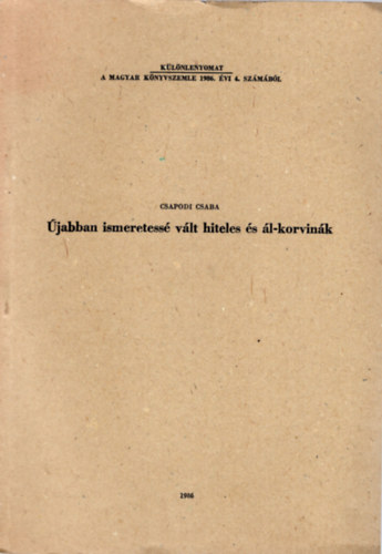 Csapodi Csaba - �jabban ismeretess� v�lt hiteles �s �l-korvin�k - K�l�nlenyomat