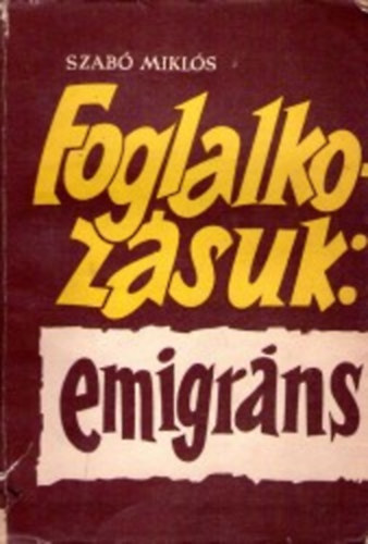 Szab Mikls - Foglalkozsuk: emigrns