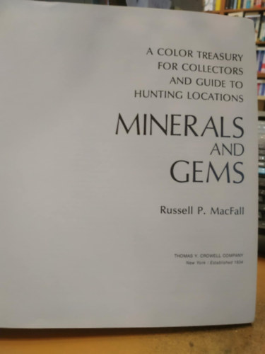 Russell P. MacFall - A Color Treasury for Collectors and Guide to Hunting Locations Minerals and Gems