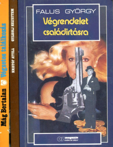 Kristf Attila - Falus Gyrgy - Mg Bertalan - 3 krimi ktet: Gyilkolj helyettem - Vgzetes tallkozs - Vgrendelet csaldrtsra