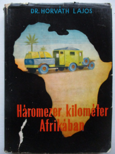 Dr. Horvth Lajos - Hromezer kilomter Afrikban