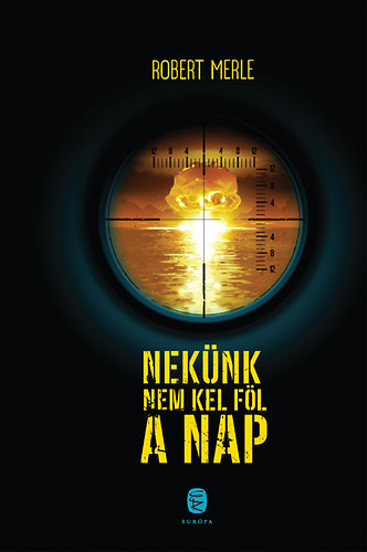 Robert Merle - Neknk nem kel fl a nap