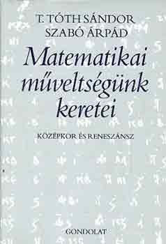 T. Tóth Sándor-Szabó Árpád - Matematikai műveltségünk keretei