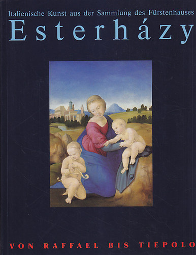 Bark�czi Istv�n  (szerk.) - Von Raffael bis Tiepolo Italienische Kunst aus der Sammlung des F�rstenhauses Esterh�zy