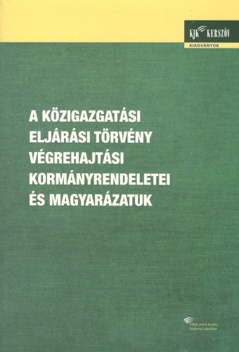 Dr. Dr. Kilnyi Gza, Szittner Kroly Bende-Szab Gbor - A Kzigazgatsi Eljrsi Trvny vgrehajtsi kormnyrendeletei s magyarzatuk