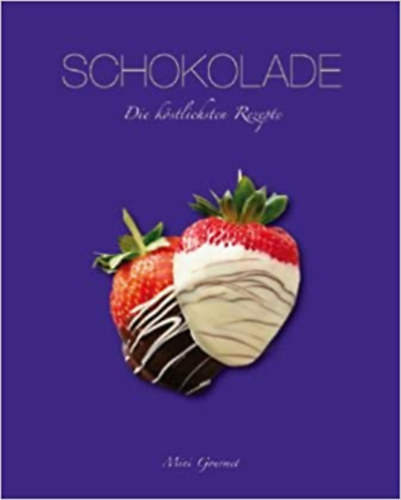 Schokolade - Die kstlichsten Rezepte