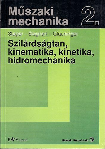 Steger-Sieghart-Glauninger - Mszaki mechanika 2.-Szilrdsgtan, kinematika,kinetika,hidromechanika