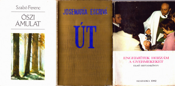 Fiala S. Ivanka, Léner István , Josemaría Escrivá, Szabó Ferenc Prokop Péter (szerk.) - 4 db Vallási könyv ( együtt ) 1. Őszi ámulat, 2. Út, 3. Engedjétek hozzám a gyermekeket - Első hittankönyv, 4. Üdvösségünk