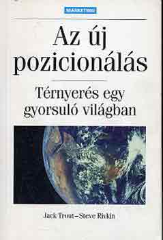 J.-Rivkin, S. Trout - Az �j pozicion�l�s (t�rnyer�s a gyorsul� vil�gban)