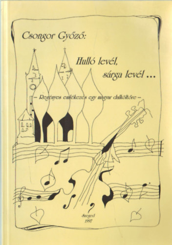 Csongor Gyz - Hull levl, srga levl... (Regnyes emlkezs egy magyar dalkltre)