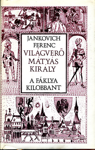 Jankovich Ferenc - Vil�gver� M�ty�s kir�ly - A f�klya kilobbant
