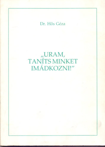 Dr. Hs Gza - "Uram, tants minket imdkozni!"