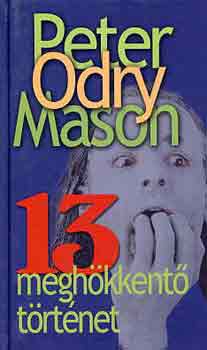 Peter Odry Mason - 13 megh�kkent� t�rt�net