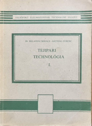 dr. Balatoni Mihály-dr. Ketting Ferenc - Tejipari technológia I.