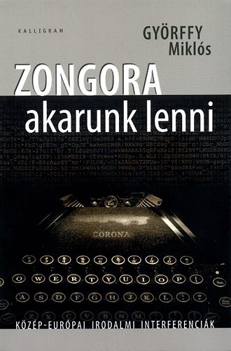 Győrffy Miklós - Zongora akarunk lenni - Közép-európai irodalmi interferenciák