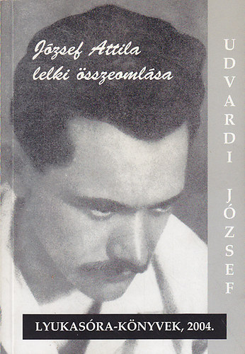 Udvardi József - József Attila lelki összeomlása