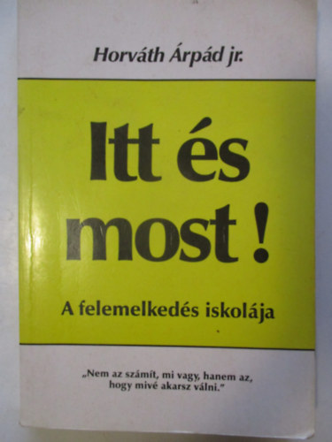 Horváth Árpád jr. - Itt és most! - A felemelkedés iskolája