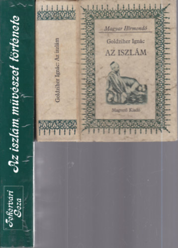 Fehérvári Géza Goldziher Ignác - 2 db. kötet az iszlámról (Az iszlám + Az iszlám művészet története)