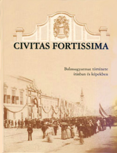 Tyekvicska rpd - Civitas Fortissima - Balassagyarmat trtnete rsban s kpekben