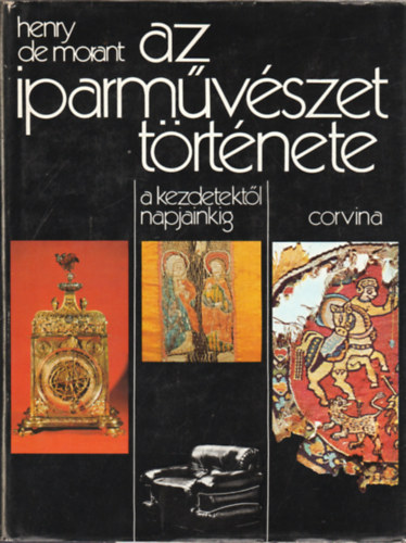 Henry De Morant - Az iparművészet története - a kezdetektől napjainkig