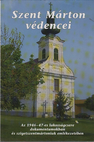 Disi gnes - Szent Mrton vdencei (Az 1946-47-es lakossgcsere dokumentumokban s szigetszentmrtoniak emlkezetben)