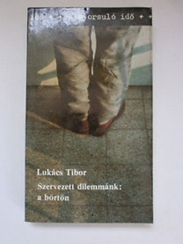 Luk�cs Tibor - Szervezett dilemm�k: a b�rt�n