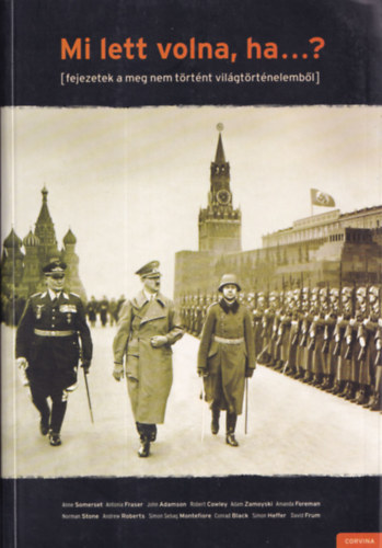 Andrew Roberts (szerk.) - Mi lett volna, ha...? (Fejezetek a meg nem történt világtörténelemből)