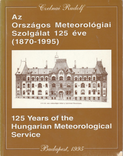 Czelnai Rudolf - Az Orszgs Meterolgiai Szolglat 125 ve (1870-1992)