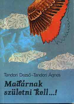 Tandori Dezs-Tandori gnes - Madrnak szletni kell...!