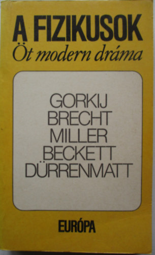 Gorkij; Brecht; Miller; Beckett; Drrenmatt - A fizikusok - t modern drma