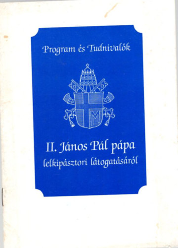 Program �s tudnival�k II. J�nos P�l p�pa lelkip�sztori l�togat�s�r�l 1991