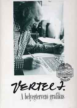 Vertel Beatrix  (szerk.) - Vertel Jzsef a blyegtervez grafikus 1922-1993