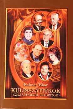 Kalmár Tibor - Kulisszatitkok - száz sztárról sztorizok