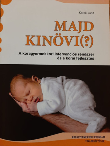 Kereki Judit - Majd kin�vi (?) - A koragyermekkori intervenci�s rendszer �s korai fejleszt�s