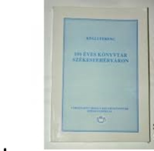 Kgli Ferenc - 100 ves knyvtr szkesfehrvron.