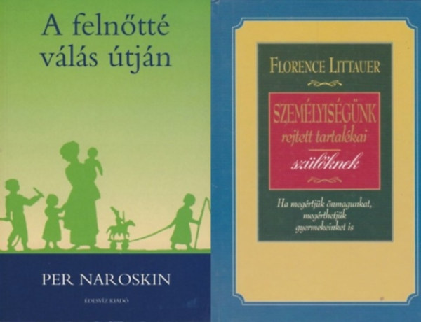 Florence Littauer Per Naroskin - A felntt vls tjn + Szemlyisgnk rejtett tartalkai + Szemlyisgnk rejtett tartalkai szlknek